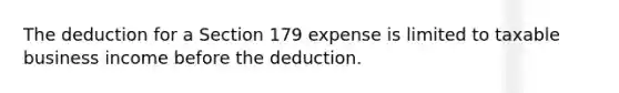 The deduction for a Section 179 expense is limited to taxable business income before the deduction.