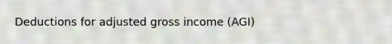 Deductions for adjusted gross income (AGI)