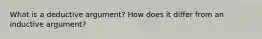 What is a deductive argument? How does it differ from an inductive argument?