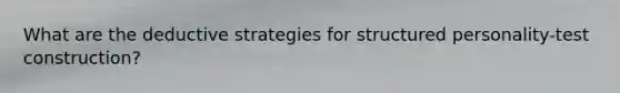 What are the deductive strategies for structured personality-test construction?