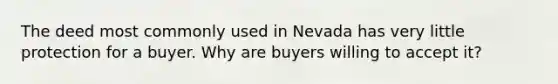 The deed most commonly used in Nevada has very little protection for a buyer. Why are buyers willing to accept it?