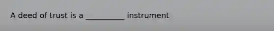 A deed of trust is a __________ instrument