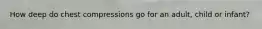 How deep do chest compressions go for an adult, child or infant?