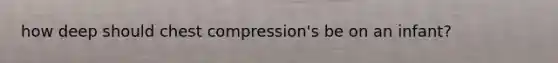 how deep should chest compression's be on an infant?