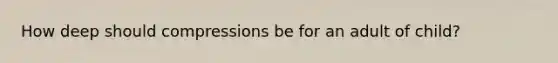 How deep should compressions be for an adult of child?