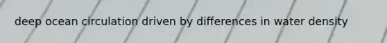 deep ocean circulation driven by differences in water density