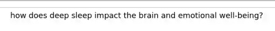 how does deep sleep impact the brain and emotional well-being?