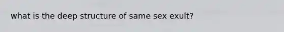 what is the deep structure of same sex exult?