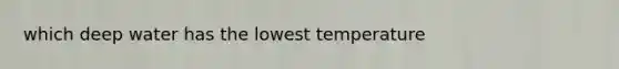 which deep water has the lowest temperature