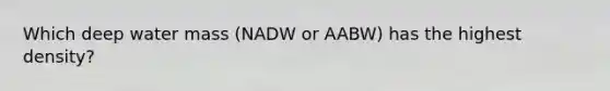 Which deep water mass (NADW or AABW) has the highest density?