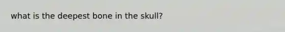 what is the deepest bone in the skull?