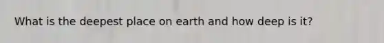 What is the deepest place on earth and how deep is it?