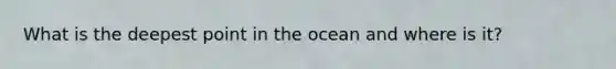 What is the deepest point in the ocean and where is it?