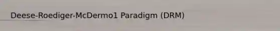 Deese-Roediger-McDermo1 Paradigm (DRM)