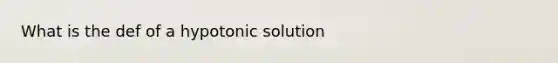 What is the def of a hypotonic solution