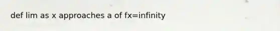 def lim as x approaches a of fx=infinity