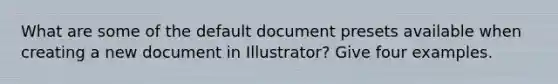 What are some of the default document presets available when creating a new document in Illustrator? Give four examples.