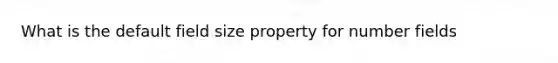 What is the default field size property for number fields