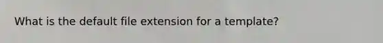 What is the default file extension for a template?
