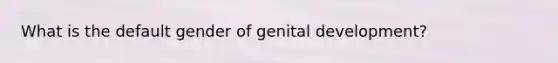 What is the default gender of genital development?