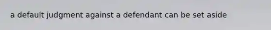 a default judgment against a defendant can be set aside