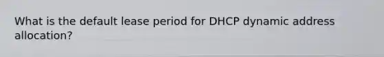 What is the default lease period for DHCP dynamic address allocation?