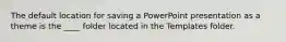 The default location for saving a PowerPoint presentation as a theme is the ____ folder located in the Templates folder.