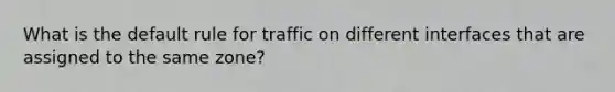 What is the default rule for traffic on different interfaces that are assigned to the same zone?