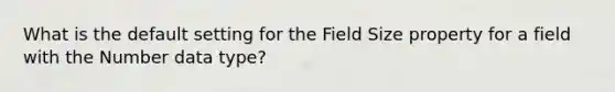 What is the default setting for the Field Size property for a field with the Number data type?