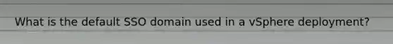 What is the default SSO domain used in a vSphere deployment?