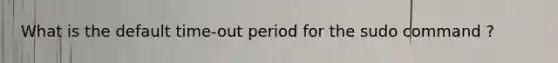 What is the default time-out period for the sudo command ?