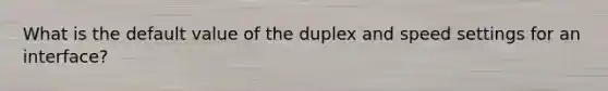 What is the default value of the duplex and speed settings for an interface?