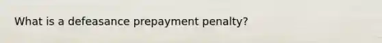 What is a defeasance prepayment penalty?