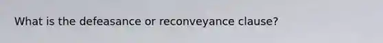What is the defeasance or reconveyance clause?