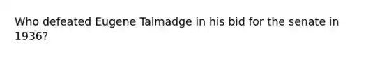 Who defeated Eugene Talmadge in his bid for the senate in 1936?