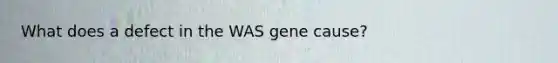 What does a defect in the WAS gene cause?