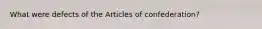 What were defects of the Articles of confederation?
