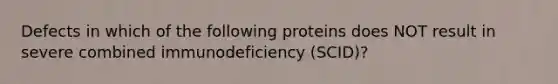 Defects in which of the following proteins does NOT result in severe combined immunodeficiency (SCID)?