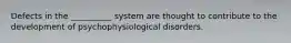 Defects in the __________ system are thought to contribute to the development of psychophysiological disorders.