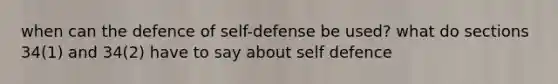 when can the defence of self-defense be used? what do sections 34(1) and 34(2) have to say about self defence