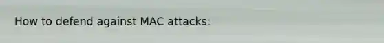 How to defend against MAC attacks: