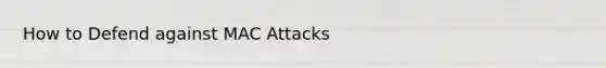 How to Defend against MAC Attacks