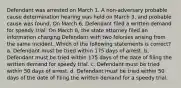 Defendant was arrested on March 1. A non-adversary probable cause determination hearing was held on March 3, and probable cause was found. On March 6, Defendant filed a written demand for speedy trial. On March 8, the state attorney filed an information charging Defendant with two felonies arising from the same incident. Which of the following statements is correct? a. Defendant must be tried within 175 days of arrest. b. Defendant must be tried within 175 days of the date of filing the written demand for speedy trial. c. Defendant must be tried within 50 days of arrest. d. Defendant must be tried within 50 days of the date of filing the written demand for a speedy trial.