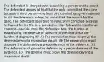 The defendant is charged with assaulting a person on the street. The defendant argues at trial that he only committed the crime because a third person—the boss of a criminal gang—threatened to kill the defendant unless he committed the assault for the gang. The defendant says that he reluctantly complied because he feared for his life. In a jurisdiction that follows the traditional common-law rule, does the defendant bear the burden of establishing the defense or does the prosecution bear the burden of disproving it? (A) The prosecution must disprove the defense beyond a reasonable doubt. (B) The prosecution must disprove the defense by a preponderance of the evidence. (C) The defense must prove the defense by a preponderance of the evidence. (D) The defense must prove the defense beyond a reasonable doubt.