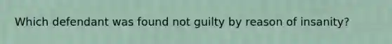 Which defendant was found not guilty by reason of insanity?