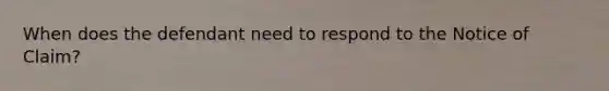 When does the defendant need to respond to the Notice of Claim?