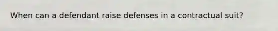 When can a defendant raise defenses in a contractual suit?