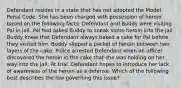 Defendant resides in a state that has not adopted the Model Penal Code. She has been charged with possession of heroin based on the following facts: Defendant and Buddy were visiting Pal in jail. Pal had asked Buddy to sneak some heroin into the jail. Buddy knew that Defendant always baked a cake for Pal before they visited him. Buddy slipped a packet of heroin between two layers of the cake. Police arrested Defendant when an officer discovered the heroin in the cake that she was holding on her way into the jail. At trial, Defendant hopes to introduce her lack of awareness of the heroin as a defense. Which of the following best describes the law governing this issue?