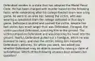 Defendant resides in a state that has adopted the Model Penal Code. He has been charged with murder based on the following facts: while celebrating after his college football team won a big game, he went to an area bar. Seeing the victim, who was wearing a sweatshirt from the college defeated in that day's game, Defendant taunted and pushed the victim, despite the fact victim was much larger than was Defendant. Enraged, the victim punched Defendant, knocking him to the ground. The victim jumped on Defendant and was knocking his head into the ground. Fearful, Defendant pulled out a handgun, which he was licensed to carry, and shot the victim, killing him instantly. Defendant's attorney, for whom you work, has asked you whether Defendant may be able to prevail by raising a claim of self-defense. Which of the following answers best answers her question?