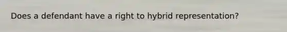 Does a defendant have a right to hybrid representation?